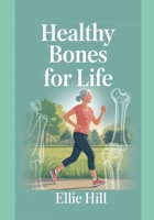 Healthy Bones for Life: The Ultimate Guide to Preventing Bone Loss and Joint Damage After 40 B0FN3XN4Y1 Book Cover