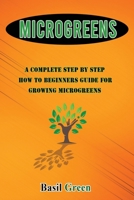 Microgreens: A Complete Step By Step How To Beginners Guide For Growing Microgreens 1953543073 Book Cover