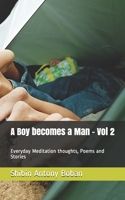 A Boy becomes a Man - Vol 2: Everyday Meditation thoughts, Poems and Stories B0991CL52P Book Cover