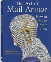 The Art Of Mail Armor: How to Make Your Own 1581605862 Book Cover