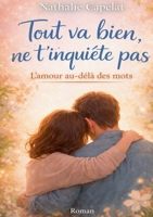 Tout va bien, ne t inquiete pas: L amour au dela des mots (French Edition) 232264093X Book Cover