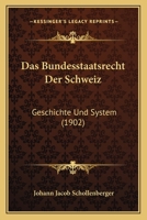 Das Bundesstaatsrecht Der Schweiz: Geschichte Und System (1902) 1148195513 Book Cover