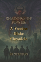 SHADOWS OF POWER: A Voodoo Globe Chronicle B0F63D224W Book Cover