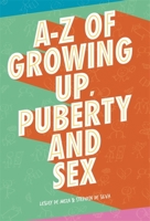 A-Z of Growing Up, Puberty and Sex 144516356X Book Cover