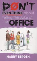 Don't Even Think About Telling This Joke at the Office 0515142972 Book Cover