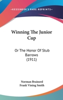 Winning The Junior Cup: Or The Honor Of Stub Barrows 1165804433 Book Cover