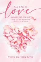 All I Am Is Love: Awakening Journey with Divine Poetry and Quotes of Wisdom 1942253605 Book Cover