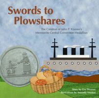 Swords to Plowshares: The Creation of John P. Klassen's Mennonite Central Committee Medallion 0615951570 Book Cover