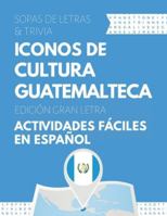 Iconos de Guatemala – Sopa de Letras y Trivia en Gran Letra: Sopa de letras y trivia cultural sobre héroes, artistas y deportistas de Guatemala (Spanish Edition) B0G4VLV3RH Book Cover