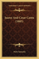 Juarez And Cesar Cantu (1885) 1104238179 Book Cover
