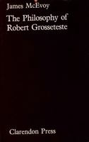 The Philosophy of Robert Grosseteste 0198246455 Book Cover