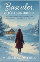 Basculer, ce n’est pas tomber: Et si affronter ses silences était la plus belle façon de se retrouver ? Un roman sensible et lumineux B0FTBK7KX1 Book Cover