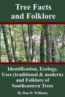 Tree Facts and Folklore: Identification, Ecology, Uses (traditional and modern) and Folklore of Southeastern Trees 1500837741 Book Cover