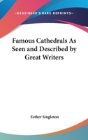 Famous Cathedrals As Seen and Described by Great Writers 1022175939 Book Cover