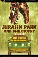 Jurassic Park and Philosophy: The Truth Is Terrifying 0812698479 Book Cover