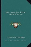 William Jay Peck: A Shepherd's Heart 0548439133 Book Cover