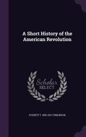 A Short History of the American Revolution 1144832837 Book Cover