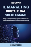 INBOUND IL MARKETING DIGITALE DAL VOLTO UMANO: Strategie di marketing relazionale per migliorare la comunicazione della tua impresa e renderla più efficace con l'aiuto dell'Intelligenza Artificiale B0FWCSNVQ3 Book Cover