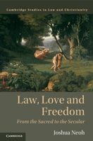 Law, Love and Freedom: From the Sacred to the Secular 1108446620 Book Cover