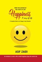 Happiness: A Way of Life: A Complete Guide to Be Happy in Any Situation 1532059949 Book Cover