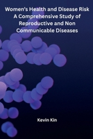 Women's Health and Disease Risk A Comprehensive Study of Reproductive and Non Communicable Diseases B0HGNJZ721 Book Cover