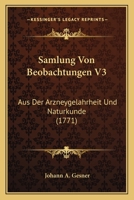 Samlung Von Beobachtungen V3: Aus Der Arzneygelahrheit Und Naturkunde (1771) 1166178501 Book Cover
