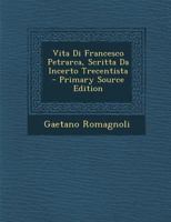Vita Di Francesco Petrarca, Scritta Da Incerto Trecentista 1287606121 Book Cover