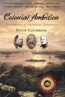 Colonial Ambition: Foundations of Australian Democracy 0522853315 Book Cover