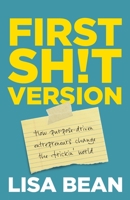 First Sh!t Version: How purpose driven entrepreneurs change the frickin' world 1781334129 Book Cover