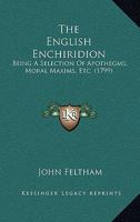 The English Enchiridion, a Selection of Apothegms, Moral Maxims. &C 1120031486 Book Cover