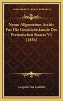 Neues Allgemeines Archiv Fur Die Geschichtskunde Des Preussischen Staates V1 (1836) 116765417X Book Cover