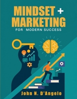 Mindset + Marketing for Modern Success B0FXNKZRRZ Book Cover