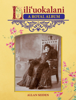 Lili'uokalani: A Royal Album 1939487811 Book Cover