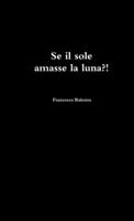 Se il sole amasse la luna ?! 0244624445 Book Cover