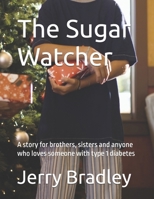 The Sugar Watcher: A story for brothers, sisters and anyone who loves someone with type 1 diabetes (Loving someone with a chronic illness) B0H9P2S3QN Book Cover
