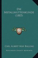 Die Metallhuttenkunde (1885) 1166803384 Book Cover