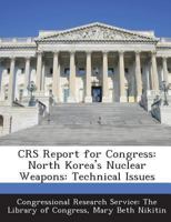 CRS Report for Congress: North Korea's Nuclear Weapons: Technical Issues 1293272434 Book Cover