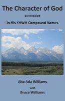 The Character of God as Revealed in His Yhwh Compound Names 0982001487 Book Cover