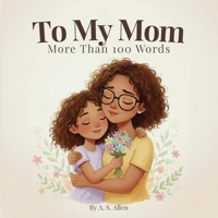 To My Mom: A Heartfelt Story About a Child’s Love for Her Mom B0GW5J5NQH Book Cover