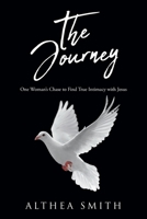 The Journey: One Woman's Chase to Find True Intimacy with Jesus: Based on Althea Smith's life story 1685709923 Book Cover