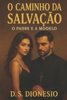 O Caminho da Salvação: O Padre e a Modêlo (Portuguese Edition) B0DPJ3TKZN Book Cover