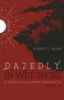 Dazedly, In Wet Shoes: A Presidio Academy Novelette B0GZCQL613 Book Cover