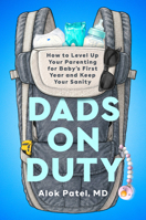 Dads on Duty: How to Level Up Your Parenting for Baby's First Year and Keep Your Sanity B0HBVK3D9N Book Cover