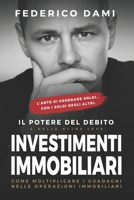 Investimenti Immobiliari: il Potere del Debito e delle altre Leve: Come moltiplicare i guadagni nelle operazioni immobiliari (Italian Edition) B0GD681K94 Book Cover