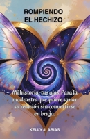 ROMPIENDO EL HECHIZO: Mi historia, tus alas: Para la madrastra que quiere sanar su relación sin convertirse en bruja. (Spanish Edition) B0FR3PVSRY Book Cover