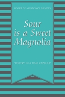 Sour Is a Sweet Magnolia: Poetry in a time capsule 1977256864 Book Cover
