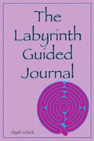 The Labyrinth Guided Journal: A Year in the Labyrinth: Walk your own journey to explore how labyrinths expand relaxation, respite, healing, spiritual connection, meditation, prayer, wisdom, intuition, 0988273128 Book Cover