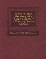 Witch Winnie: The Story of a "King's Daughter" 1530098343 Book Cover