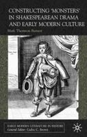 Constructing 'Monsters' in Shakespearean Drama and Early Modern Culture 0333914341 Book Cover