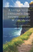 A Letter To His Exellency Earl Fitzwilliam [by W. Drennan] 1022265970 Book Cover